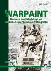 Warpaint Colours And Markings Of British Army Vehicles 19032003 by Dick Taylor