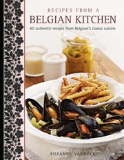 Cover of: Recipes From A Belgian Kitchen 60 Authentic Recipes From Belgiums Classic Cuisine