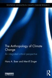 Cover of: The Anthropology Of Climate Change An Integrated Critical Perspective by 