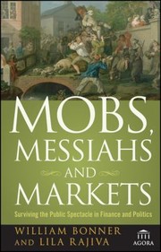 Cover of: Mobs Messiahs And Markets Surviving The Public Spectacle In Finance And Politics