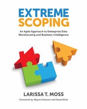 Extreme Scoping An Agile Approach To Enterprise Data Warehousing And Business Intelligence by Larissa Terpeluk Moss