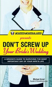 Cover of: Dont Screw Up Your Brides Wedding A Grooms Guide To Surviving The Most Important Day Of Your Wifes Life