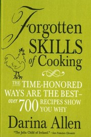 Forgotten Skills Of Cooking The Time Honored Ways Are The Best Over 700 Recipes Show You Why by Peter Cassidy