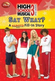 Cover of: High School Musical 3 Senior Year Say What A Wildcats Fillin Story C By Avery Scott Based On The The Disney Channel Original Movie High School Musical Written By Peter Barsocchini by Avery Scott