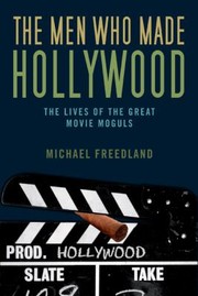 Cover of: The Men Who Made Hollywood The Lives Of The Great Movie Moguls