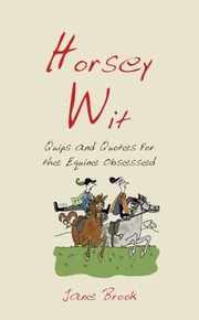 Cover of: Horsey Wit Quips And Quotes For The Equine Obsessed