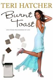 Cover of: Burnt toast and other philosophies of live by Teri Hatcher