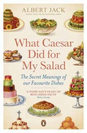 Cover of: What Caesar Did For My Salad The Secret Meanings Of Our Favourite Dishes