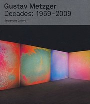 Cover of: Gustav Metzger Decades 1959 2009 On The Occasion Of The Exhibition Gustav Metzger Decades 1959 2009 At The Serpentine Gallery London 29 September 8 November 2009 And The Accompanying Exhibition Tour