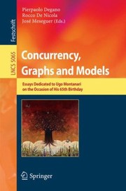Cover of: Concurrency Graphs And Models Essays Dedicated To Ugo Montanari On The Occasion Of His 65th Birthday