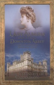 Cover of: Lady Almina And The Story Of The Real Downton Abbey