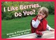 Cover of: I Like Berries Do You