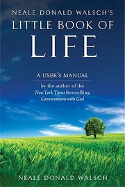 Cover of: Neale Donald Walschs Little Book Of Life A Users Manual