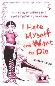 Cover of: I HATE MYSELF AND WANT TO DIE: THE 52 MOST DEPRESSING SONGS YOU'VE EVER HEARD