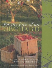 Cover of: For The Love Of An Orchard Everybodys Guide To Growing Cooking Orchard Fruit