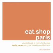 Cover of: Eatshop Paris An Encapsulated View Of The Most Interesting Inspired And Authentic Locally Owned Eating And Shopping Establishments In Paris France