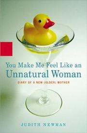 YOU MAKE ME FEEL LIKE AN UNNATURAL WOMAN by Judith Newman