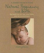 Cover of: A Green Guide To Your Natural Pregnancy And Birth The Kind Way For You Your Baby And The Environment