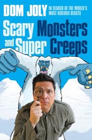 Cover of: Scary Monsters And Super Creeps In Search Of The Worlds Most Hideous Beasts