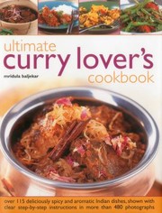 Ultimate Curry Lovers Cookbook Over 115 Deliciously Spicy And Aromatic Indian Dishes Shown With Clear Stepbystep Instructions In More Than 480 Photographs by Mridula Beljekar