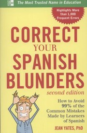 Cover of: Correct Your Spanish Blunders How To Avoid 99 Of The Common Mistakes Made By Learners Of Spanish