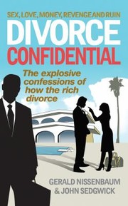 Cover of: Divorce Confidential The Explosive Confessions Of How The Rich Divorce