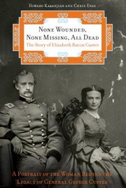 Cover of: None Wounded None Missing All Dead The Story Of Elizabeth Bacon Custer by 