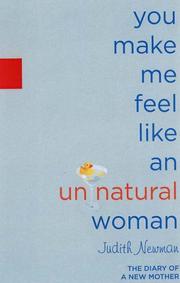 Cover of: YOU MAKE ME FEEL LIKE AN UNNATURAL WOMAN by Judith Newman