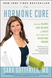 The Hormone Cure Reclaim Balance Sleep Sex Drive And Vitality Naturally With The Gottfried Protocol by Sara Gottfried