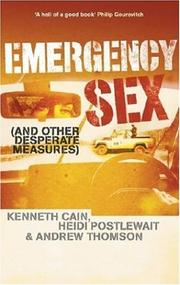 Emergency Sex, and Other Desperate Measures by Kenneth Cain, Heidi Postlewait, Andrew Thomson
