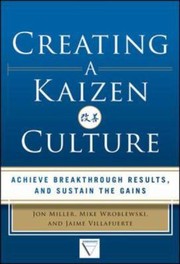 Cover of: Creating A Kaizen Culture Align The Organization Achieve Breakthrough Results And Sustain The Gains