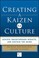 Cover of: Creating A Kaizen Culture Align The Organization Achieve Breakthrough Results And Sustain The Gains