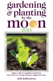 Cover of: Gardening And Planting By The Moon 2013