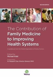 Cover of: The Contribution Of Family Medicine To Improving Health Systems A Guidebook From The World Organization Of Family Doctors by 