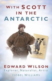 Cover of: With Scott In The Antarctic Edward Wilson Explorer Naturalist Artist