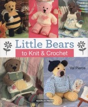 Cover of: Little Bears To Knit Crochet by Val Pierce