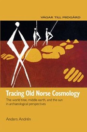 Tracing Old Norse Cosmology The World Tree Middle Earth And The Sun From Archaeological Perspectives by Anders Andren