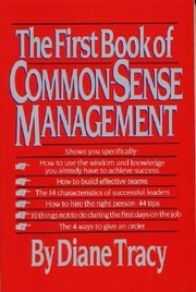 Cover of: The First Book Of Commonsence Management How To Overcome Managerial Madness By Finding The Simple Key To Success by 