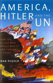 Cover of: America Hitler And The Un How The Allies Won World War Ii And Forged A Peace