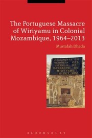 The 1972 Wiriyamu Massacre Of Mozambique by Mustafah Dhada