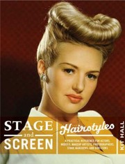 Stage Screen Hairstyles A Practical Reference For Actors Models Hairstylists Photographers Stage Managers Directors by Kit Spencer