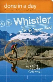 Cover of: Whistler The 10 Premier Hikes Where To Invest Your Limited Hiking Time To Enjoy The Greatest Scenic Reward