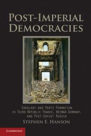 Cover of: Postimperial Democracies Ideology And Party Formation In Third Republic France Weimar Germany And Postsoviet Russia