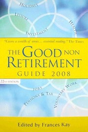 Cover of: The Good Non Retirement Guide 2008 by 