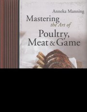 Cover of: Mastering The Art Of Poultry Meat Game Classic To Contemporary A Complete Stepbystep Guide