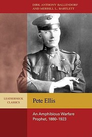 Pete Ellis An Amphibious Warfare Prophet 18801923 by Dirk Anthony Ballendorf