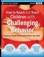 Cover of: How To Reach And Teach Children With Challenging Behavior Practical Readytouse Interventions That Work by 