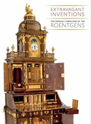 Extravagant Inventions The Princely Furniture Of The Roentgens by Wolfram Koeppe
