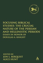 Cover of: Focusing Biblical Studies The Crucial Nature Of The Persian And Hellenistic Periods Essays In Honor Of Douglas A Knight