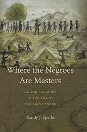 Cover of: Where The Negroes Are Masters An African Port In The Era Of The Slave Trade